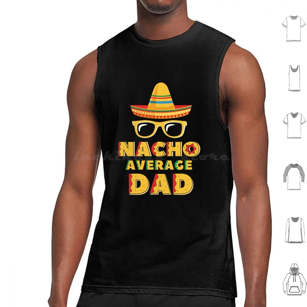 Nacho Average Dad / Father's Day Gift Tank Tops Vest Sleeveless Nacho Average Fathers Day 2020 Fathers Day Fathers Day First