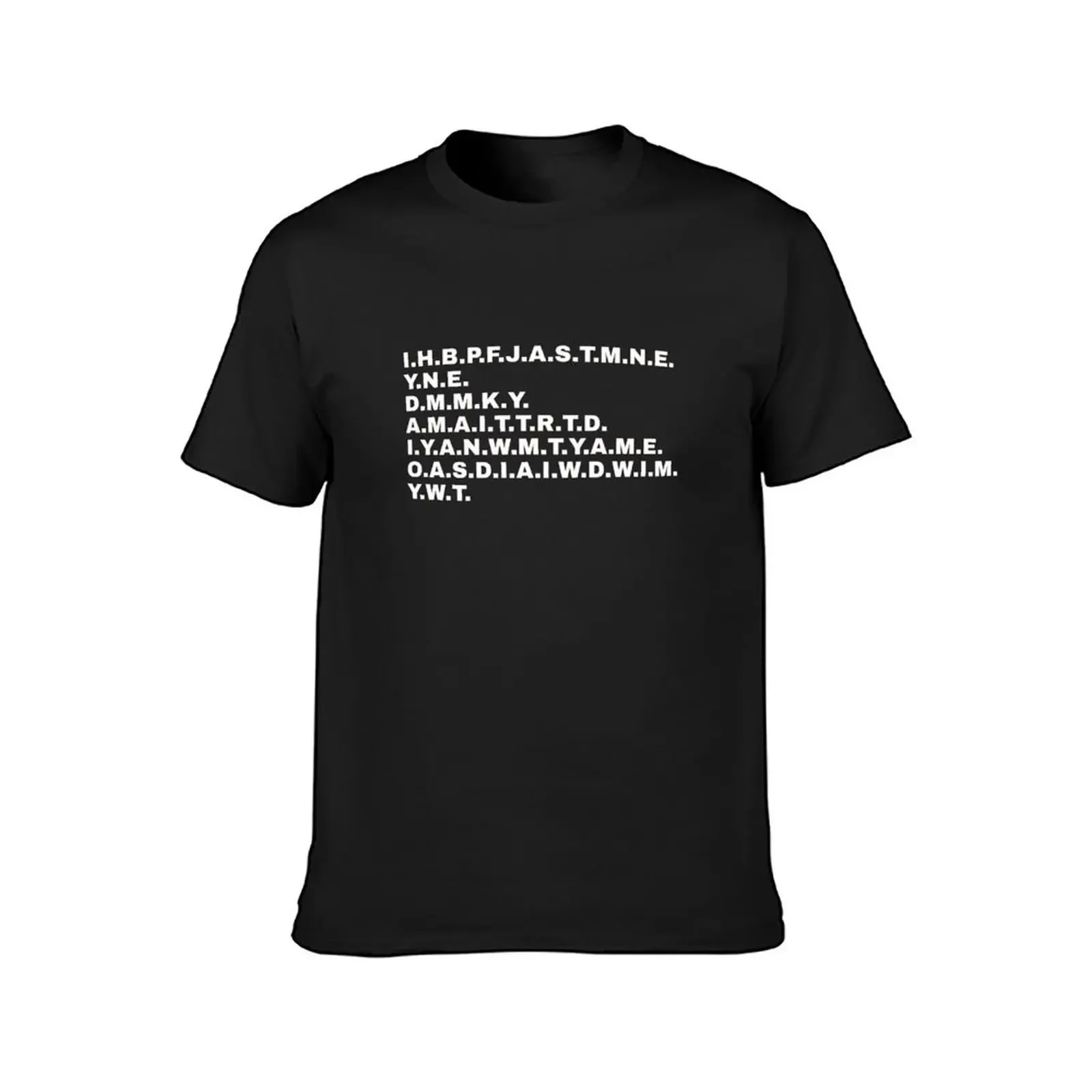 I have brought peace. I.H.B.P.F.J.A.S.T.M.N.E. Funny statement for everyone who loves extraordinary design T-Shirt