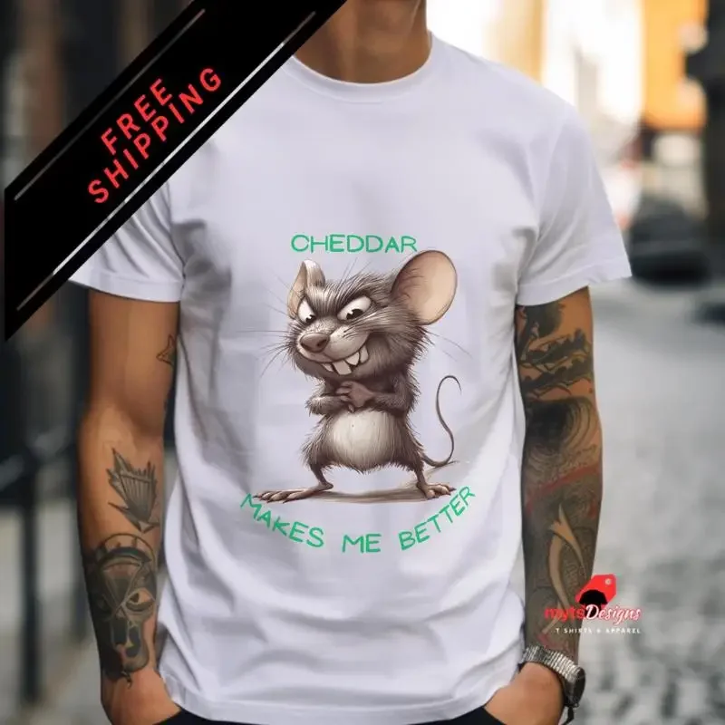 Funny Mouse T shirt Cheddar Makes Me Better Tuff Quote Cute for Cheese Lovers