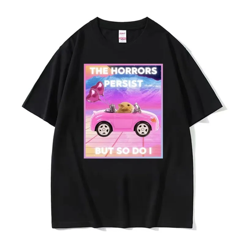 Les Horreurs Persistent, Mais Moi Aussi - T-shirt drôle avec motif hamster pour hommes et femmes, hauts d'été à manches courtes, t-shirts en coton surdimensionnés