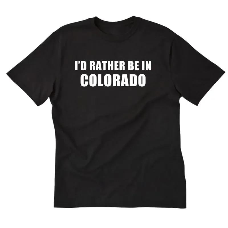 I'd Rather Be In Colorado T shirt Funny Denver Place Name Home State