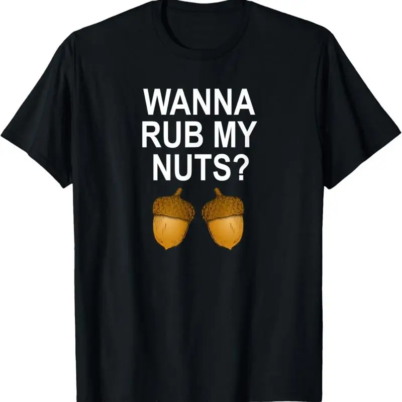 Funny_ Wanna Rub My Nuts_ Joke Sarcastic Family T Shirt