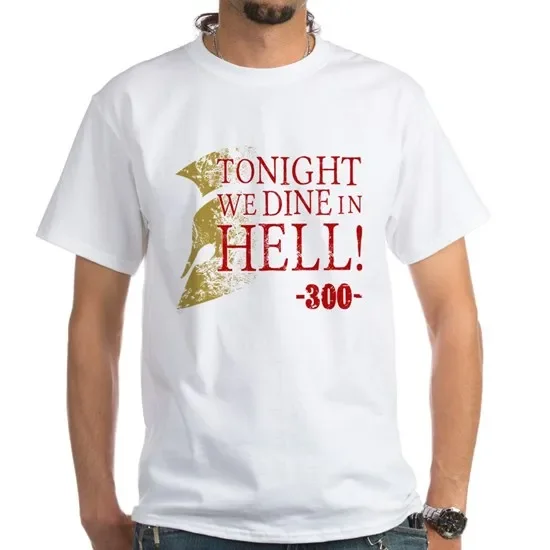 Tonight We Dine in Hell 300 Spartan Warrior T-Shirt 100% Cotton O-Neck Summer Short Sleeve Casual Mens T-shirt Size S-3XL