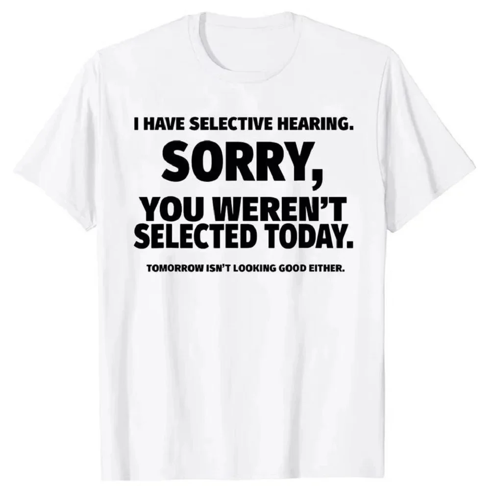 I Have Selective Hearing You Weren\'t Selected T Shirt Graphic Short Sleeve Husband Great Gifts 100% Cotton Plus Size T-shirt