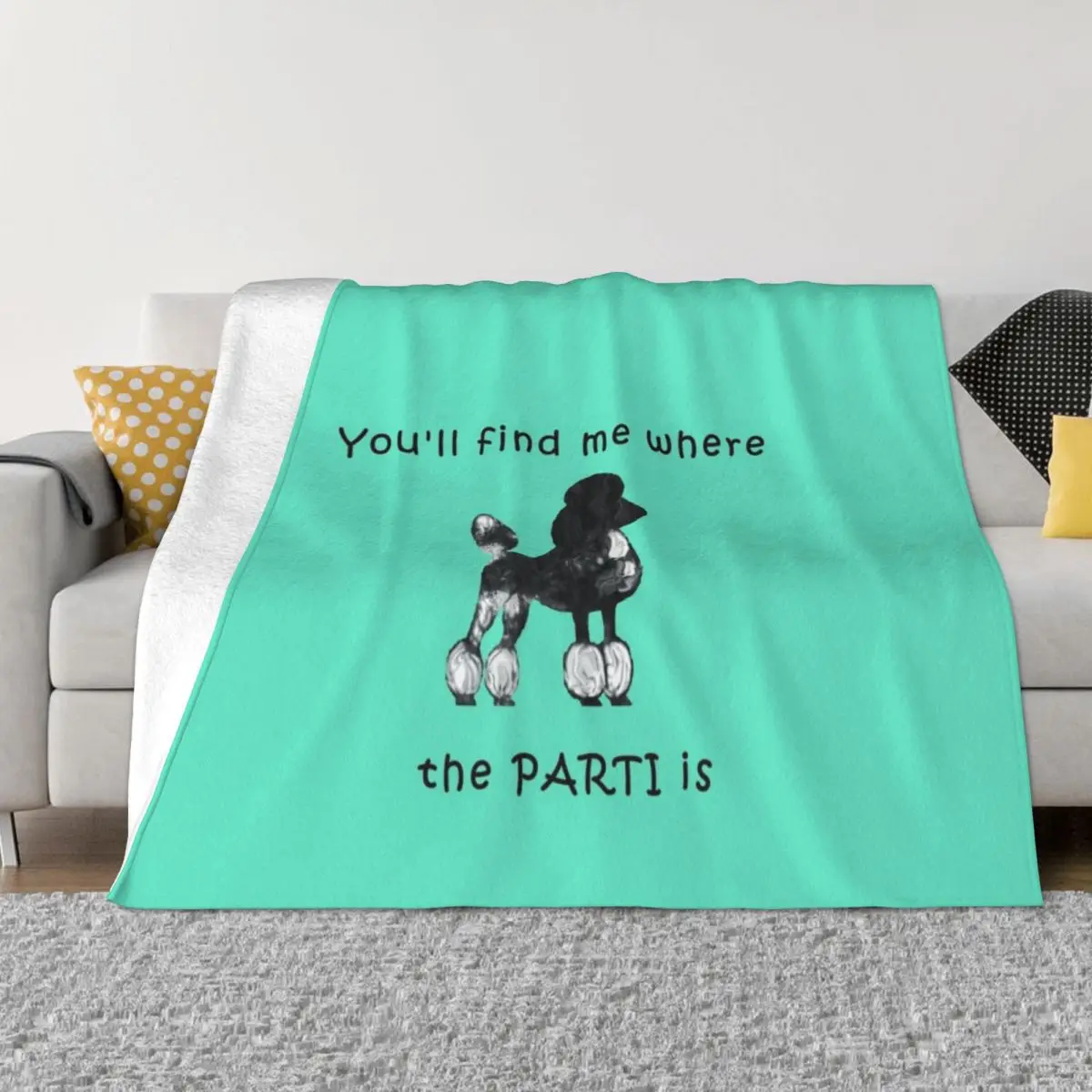 You will find me where the PARTI is ... poodle Throw Blanket Sofa Quilt Stuffed Blankets