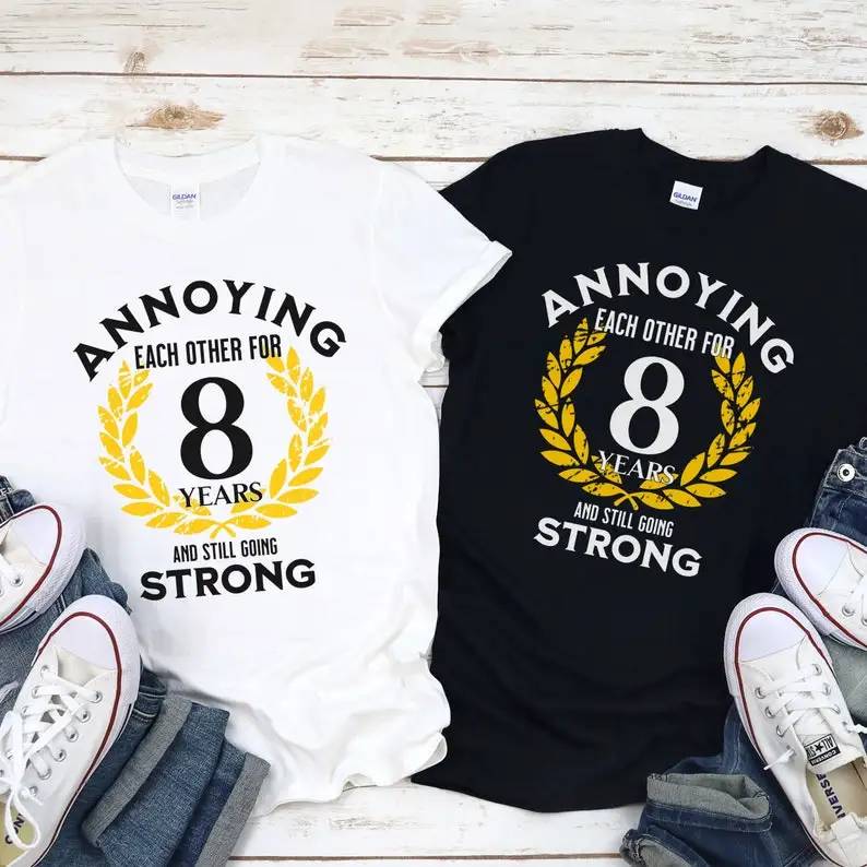 Funny 8th wedding anniversary gifts for husband and wife: Annoying each other Matching Eight years anniversary shirt 100% Cotton
