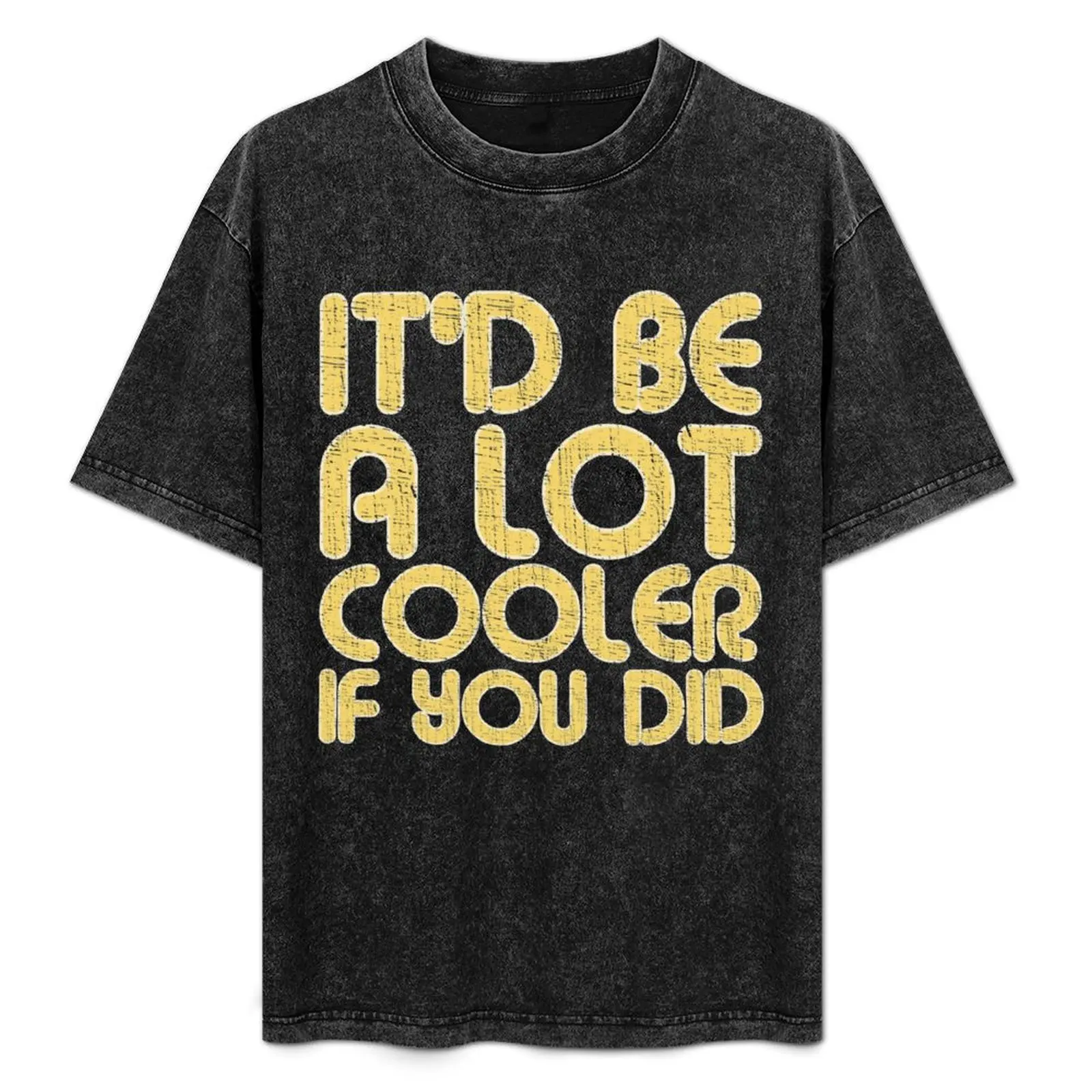 

IT'D BE A LOT COOLER IF YOU DID Vintage Large Print T-Shirt Holiday All Match T-Shirt