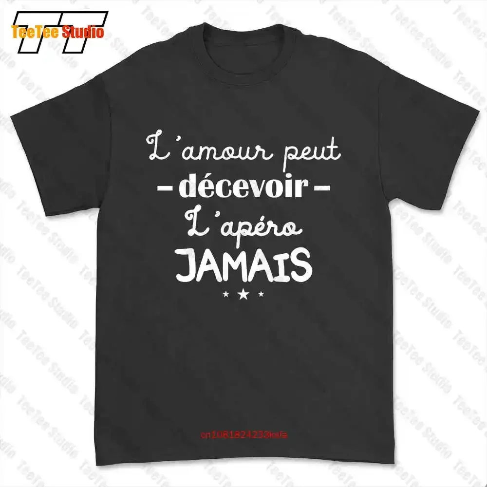 L'Amour Peut Décevoir L'Apéro Jamais Apéro Alcool T-shirt Tee 7R6O