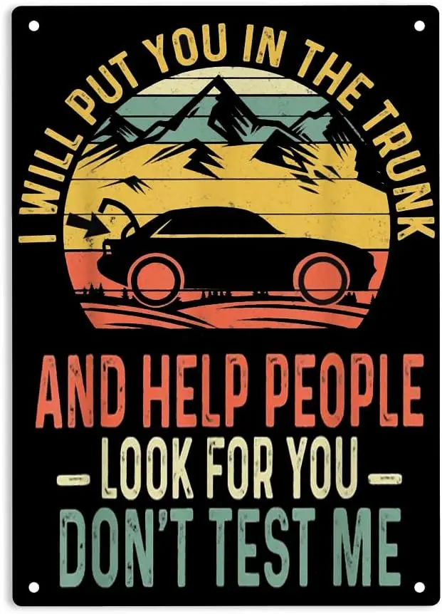 I Will Put You In The Trunk And Help People Look for You Don't Test Me Sign Metal Tin Signs, Don't Test Me Poster for Ho sign