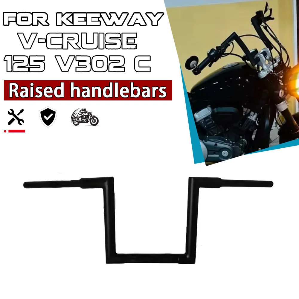 For KEEWAY V-Cruise 125 V302C Retro High Rise Handlebar, Modified Steering Handlebar,  Cruiser Handle Bar Accessories