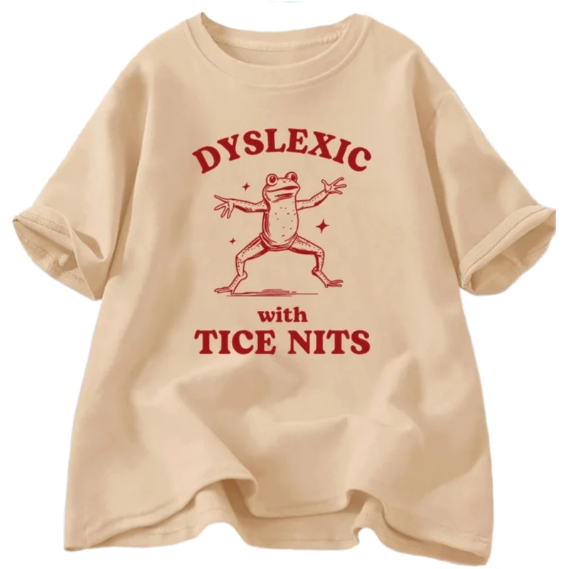 Dyslexic with Tice Nits T-shirs Women Funny Frog T Shirt Dumb Silly Meme Graphic T Shirts Csual Short Sleeve Women Clothing Y2K