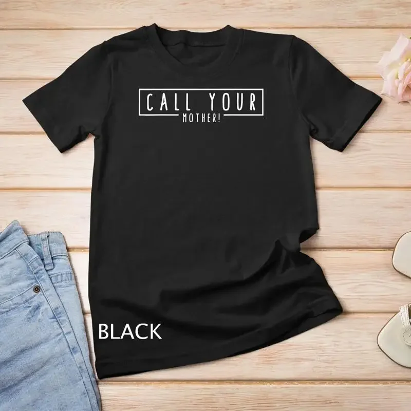 CALL YOUR MOTHER Don t Forget About Your Mom Mothers Day Mom Unisex T shirt