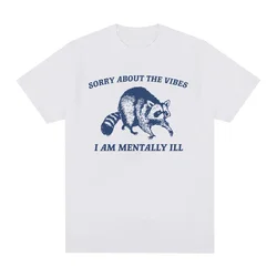 2018Sorry The Vibes Funny Raccoon Meme T-shirt Men's Retro Fashion High Quality T-shirts Unisex Casual Cotton Oversized Tshirt