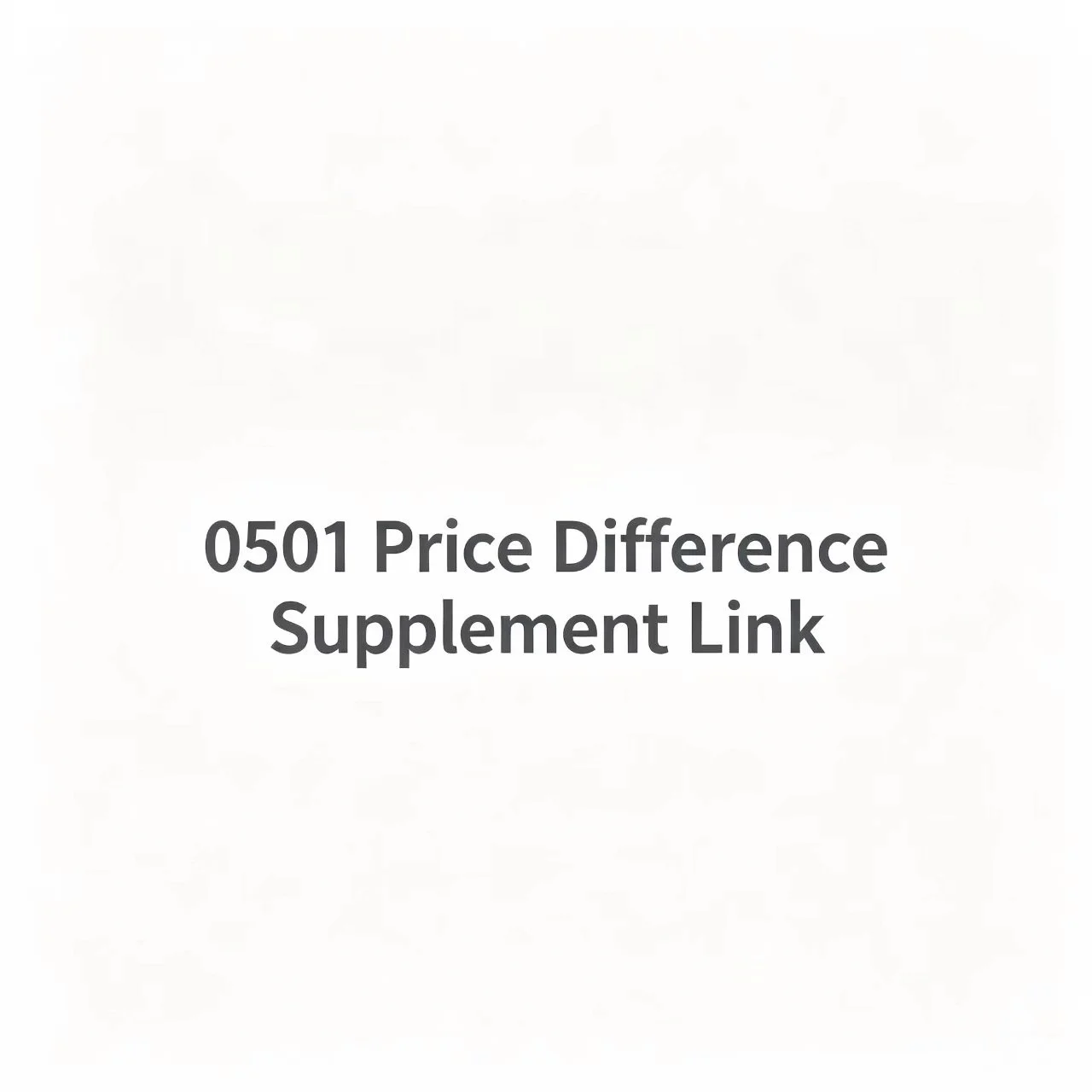 0501 Supplement Link for Price Difference