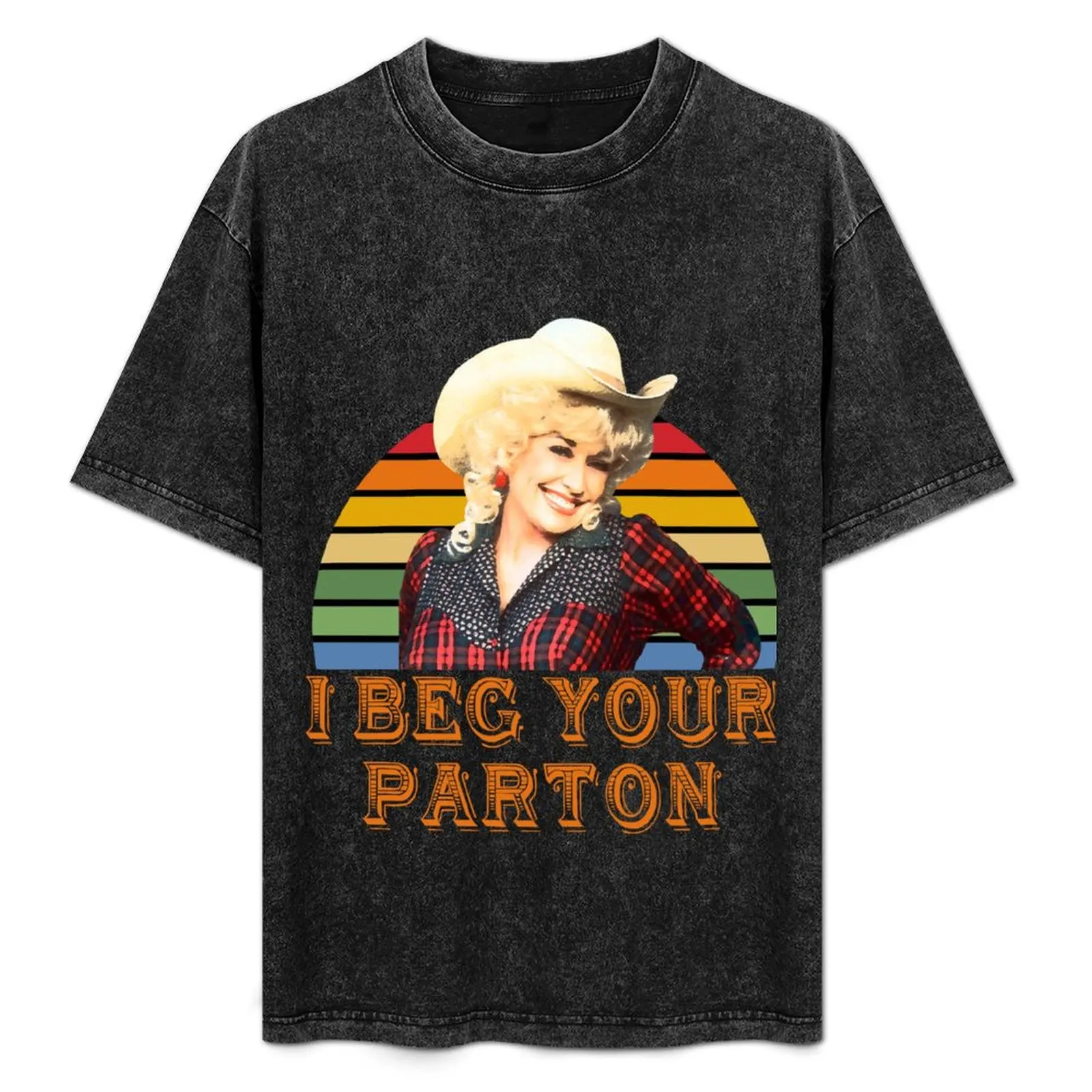 I Beg Your Parton shirt T-Shirt customs plus size tops mens clothes