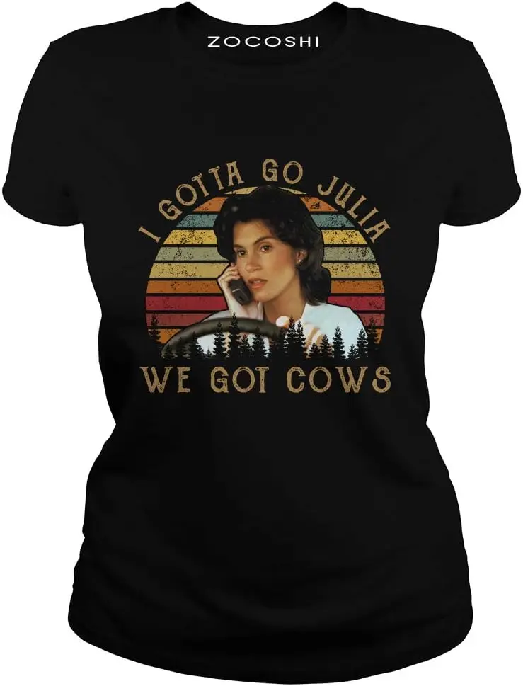 I Gotta Go Julia We Got Cows T-Shirt