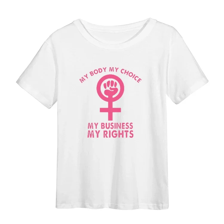 My Body My Choice Women TShirt Feminist Pro Choice Tshirt Female Harajuku Streetwear Abortion Rights Feminism T-Shirt