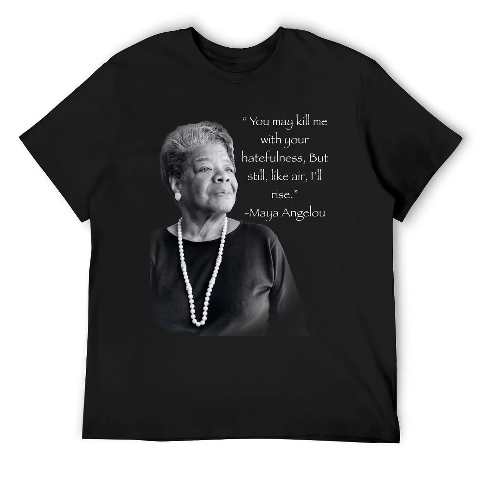 Maya Angelou T-Shirt vintage t shirts cotton graphic tees customs design your own shirts graphic tee plain t shirts men