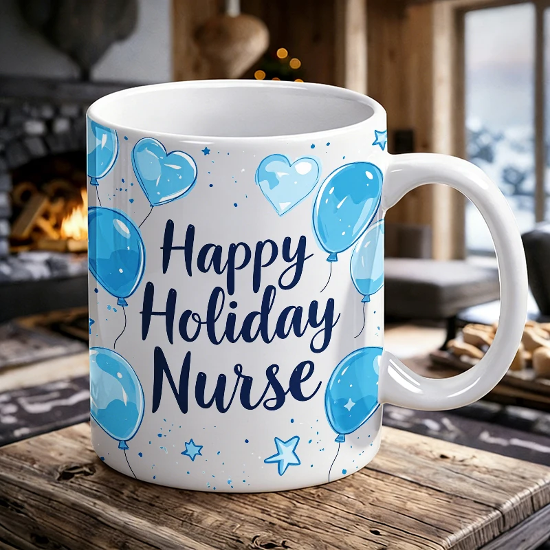 

Happy Holiday Nurse Ceramic Mug Nurse Appreciation Coffee Cup, milk cup, office cup, gift for friends, fade-resistant