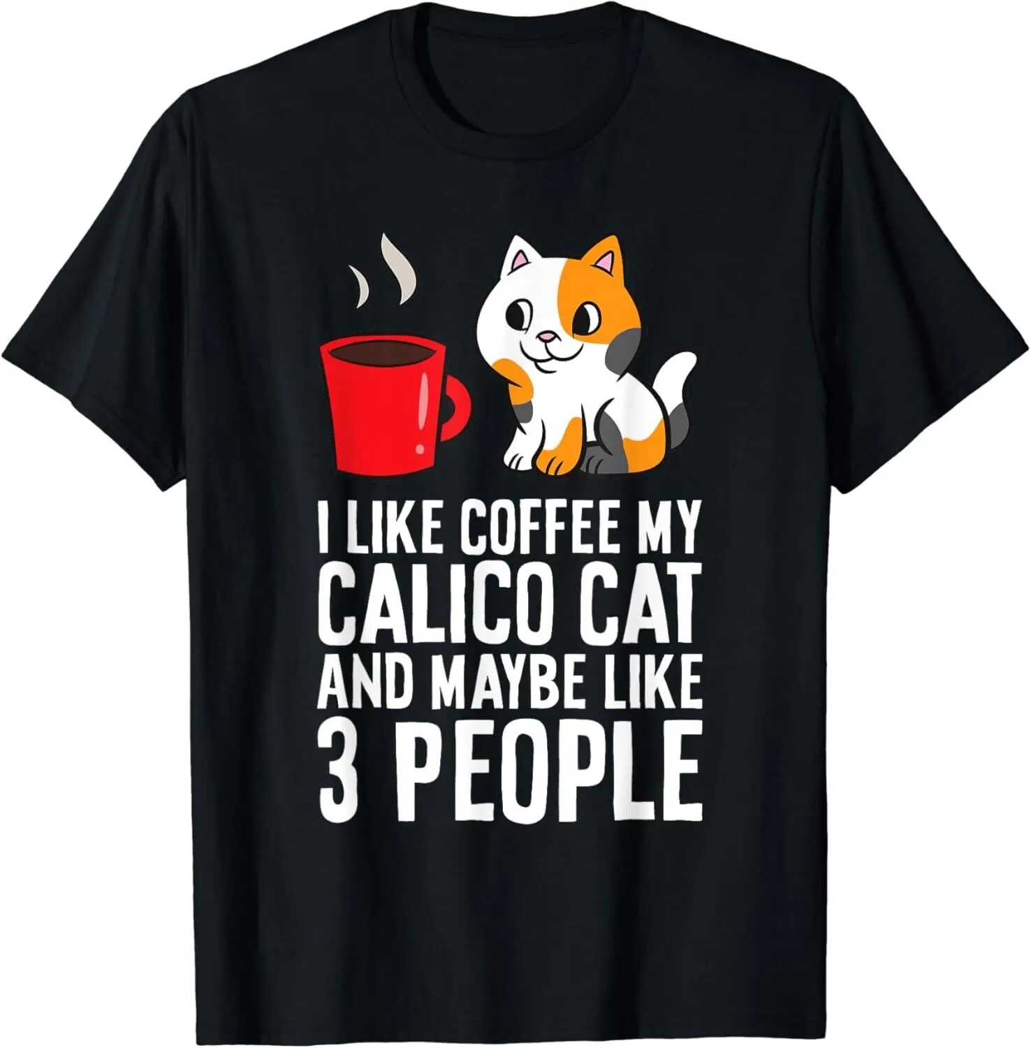 I Like Coffee My Calico Cat And Maybe Like 3 People Gift Unisex T-Shirt