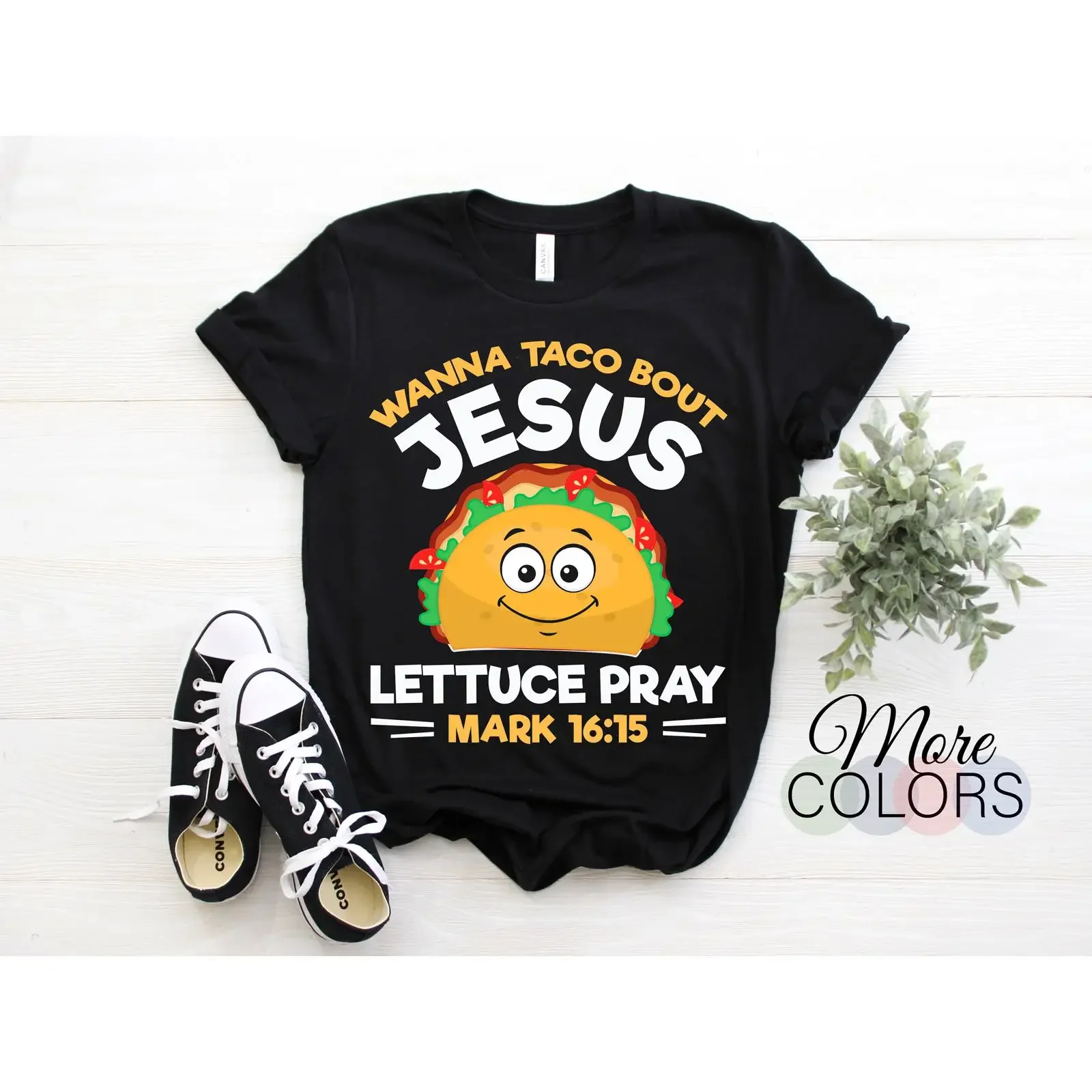 Wanna Taco Bout Jesus Lettuce Pray Mark 16 15 Funny Christian T Shirt Cinco De Mayo Tacos Tuesday For Mexican Food Lover