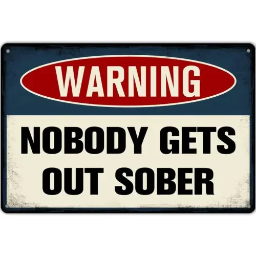 Vintage Tin Sign Warning Nobody Gets Out Sober Funny Metal Signs Pub Bar Home