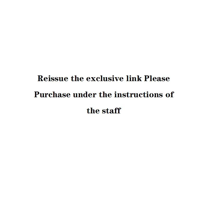 

Make up the postage/difference of prices 0.01 Reissue the exclusive link Please Purchase under the instructions of the staff