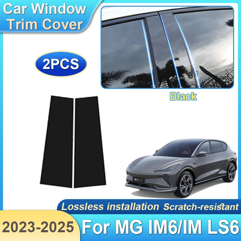 

For IM LS6 MG IM6 2023 2024 2025 2PCS Car Window Trim Covers Middle Column B C Pillar Posts Sticker Waterproof Auto Accessories