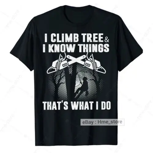 Proud Arborist Climb Tree I Know Things T-Shirt Men Tree Climber Logger Trimmer