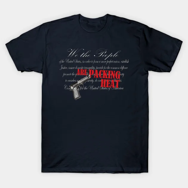 We The People Are Packing Heat Pro 2nd Amendment T-Shirt 100% Cotton O-Neck Summer Short Sleeve Casual Mens T-shirt Size S-3XL