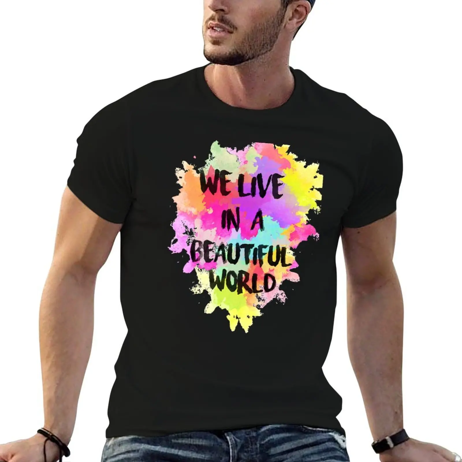 

We Live In A Beautiful World T-Shirt t shirts cotton 100% cotton t shirt pack T-Shirt
