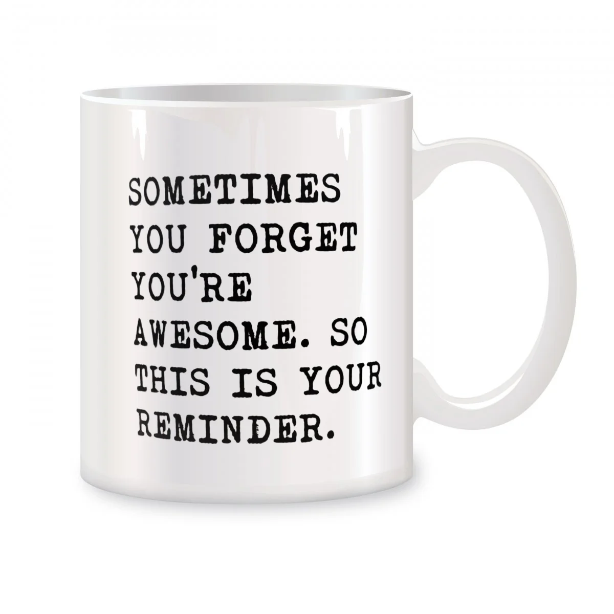 Sometimes You Forget You Are Awesome This Is Your Reminder Mugs Funny Birthday Christmas Gifts Novelty Coffee Cups White 11 oz