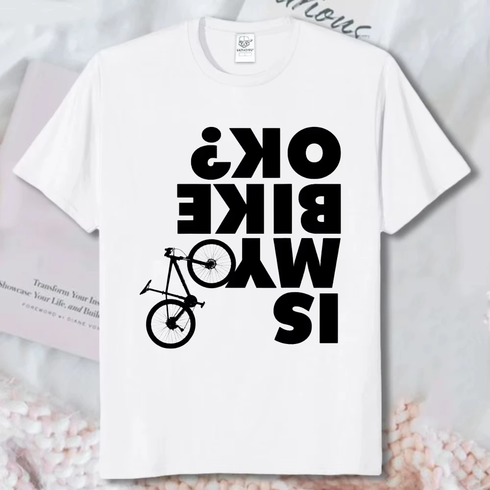 My Bike Is Ok Reverse Typography Graphic Tee Funny Cycling Slogan Unisex Casual Shirt High Quality Cotton Short-sleeve Tshirt