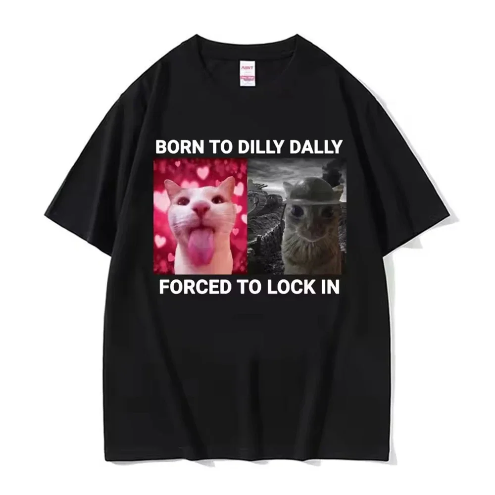 Asian Size Born To Dilly Dally Forced To Lock in Funny Cat Meme Women Clothing Short Sleeve Printing Pullover T-shirts