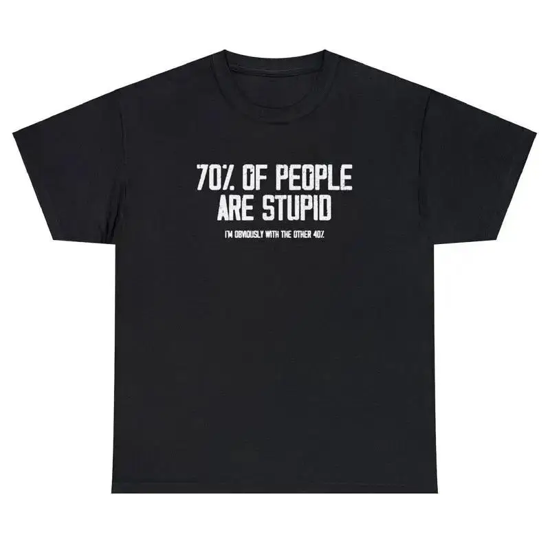 70 Of People Are Stupid T Shirt Funny Ironic Sarcastic Dumb Meme Joke Humor Tee