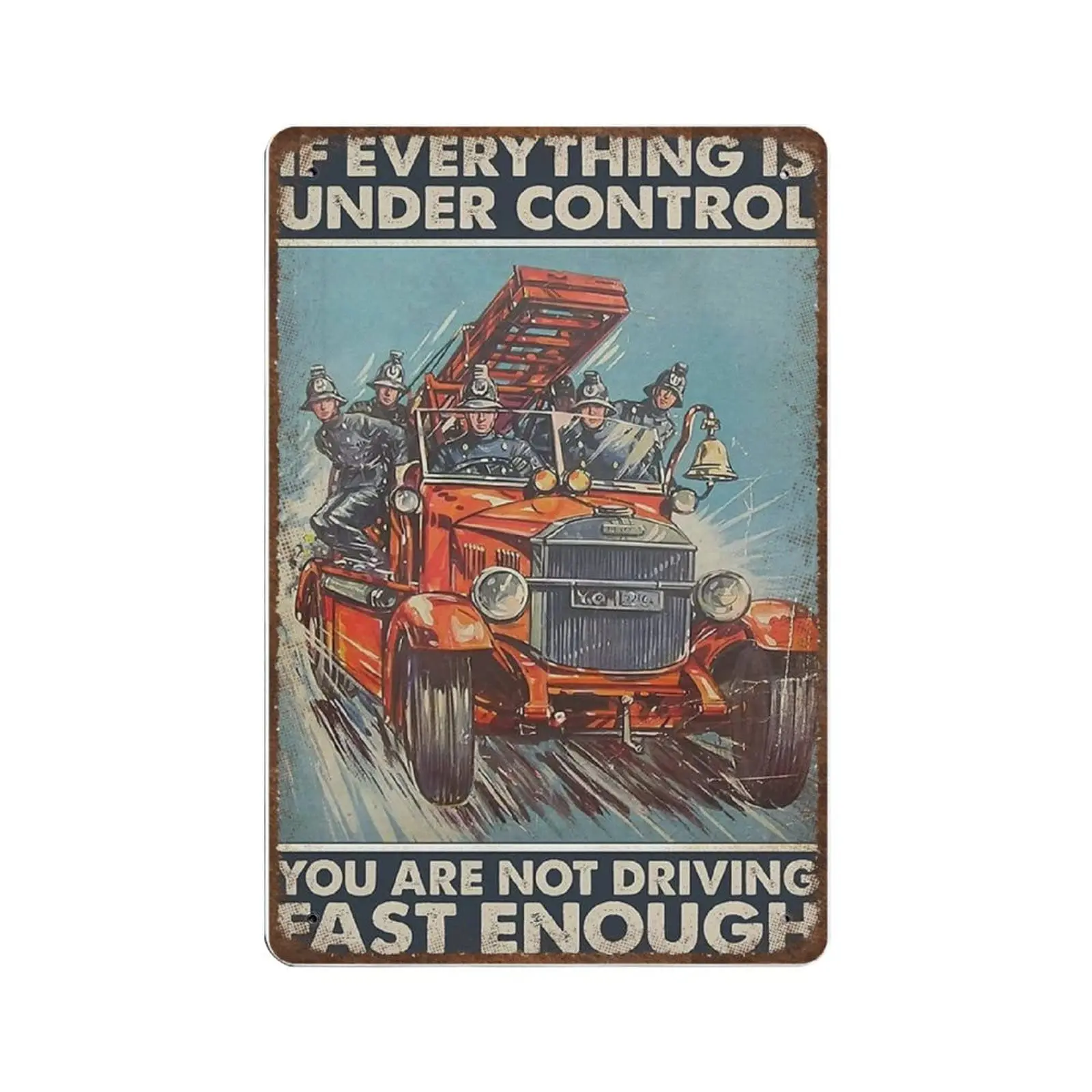 Vintage Thick Metal Tin Sign-Firefighter If Everything is Under Control You're Not Going Fast Enough -Home Decor Wall Art，F sign