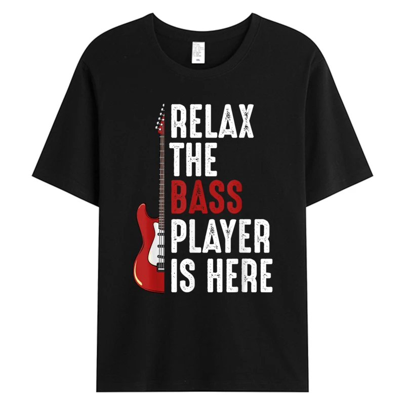 

Relax The Bass Player Is Here Bass Guitar Musician Funny Men's Cotton Fabric Tshirts Father's Day Hot Sell Graphic T-Shirts
