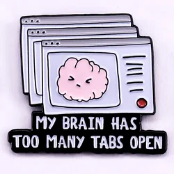 My Brain Has too Many Tabs Open Enamel Pin Sarcastic Humor Badge Jewelry Gift