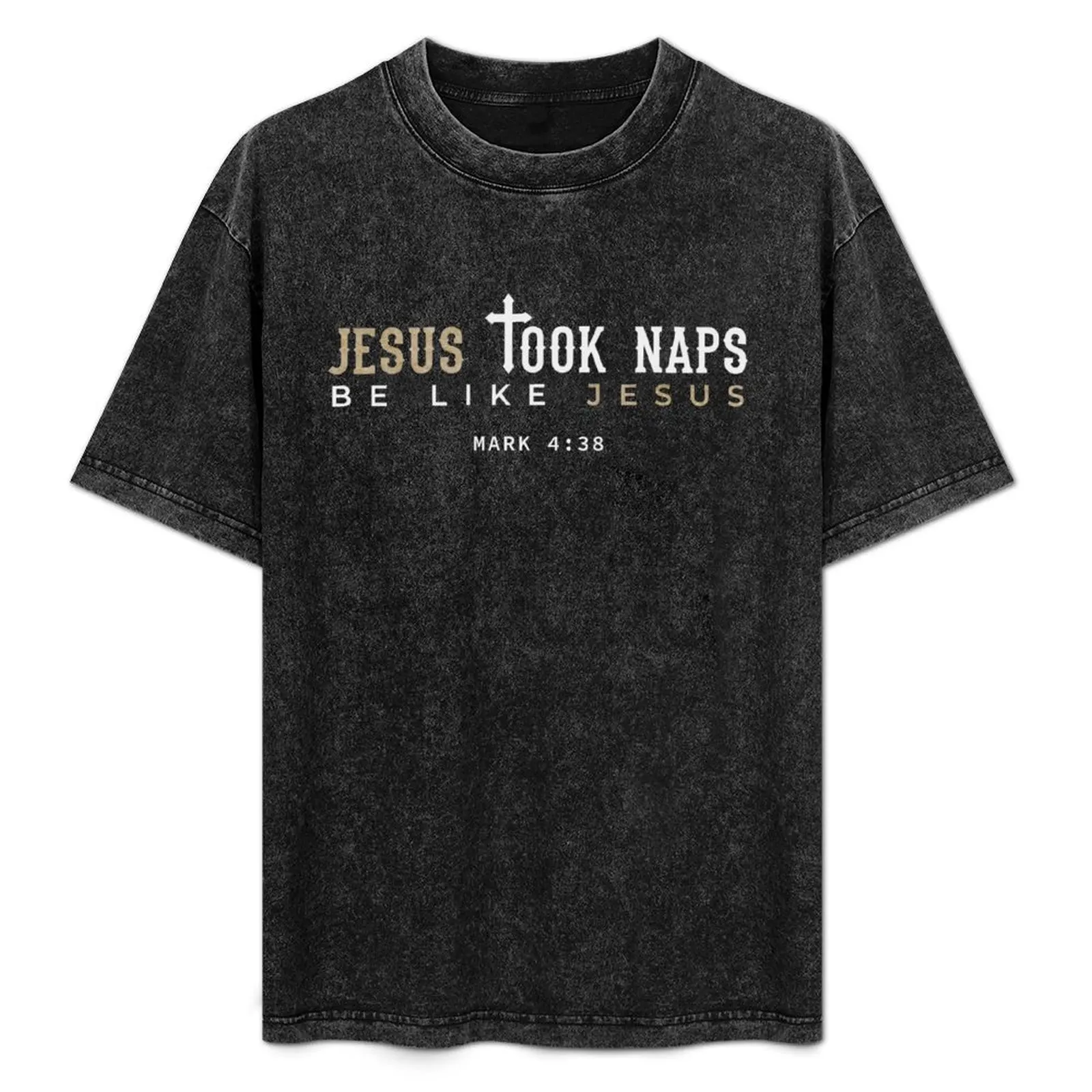 

Jesus Took Naps. Be Like Jesus. Mark 4:38 T-Shirt graphics boys animal print plus size clothes Short sleeve tee men