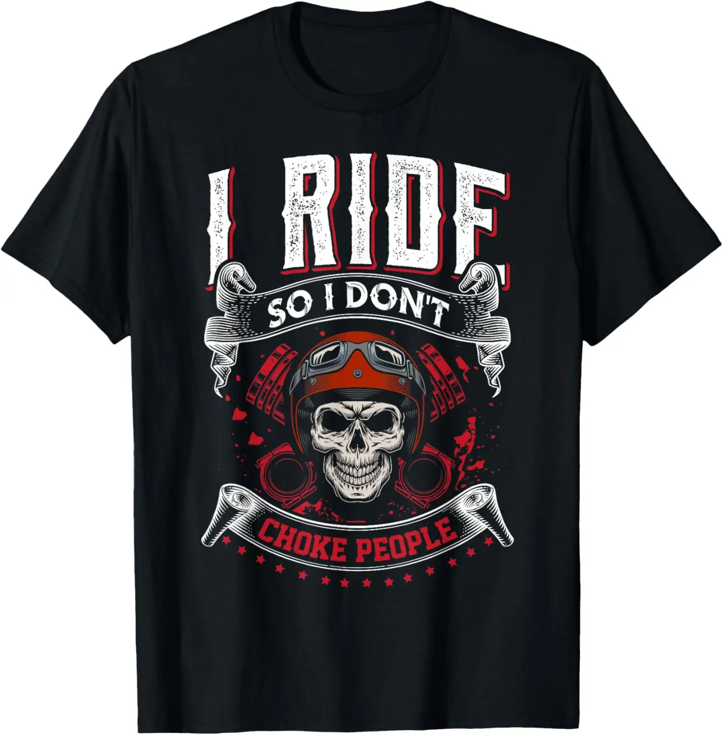 

The latest t-shirt - I Ride so I don't Choke People skeleton biker art motorcycle T-Shirt