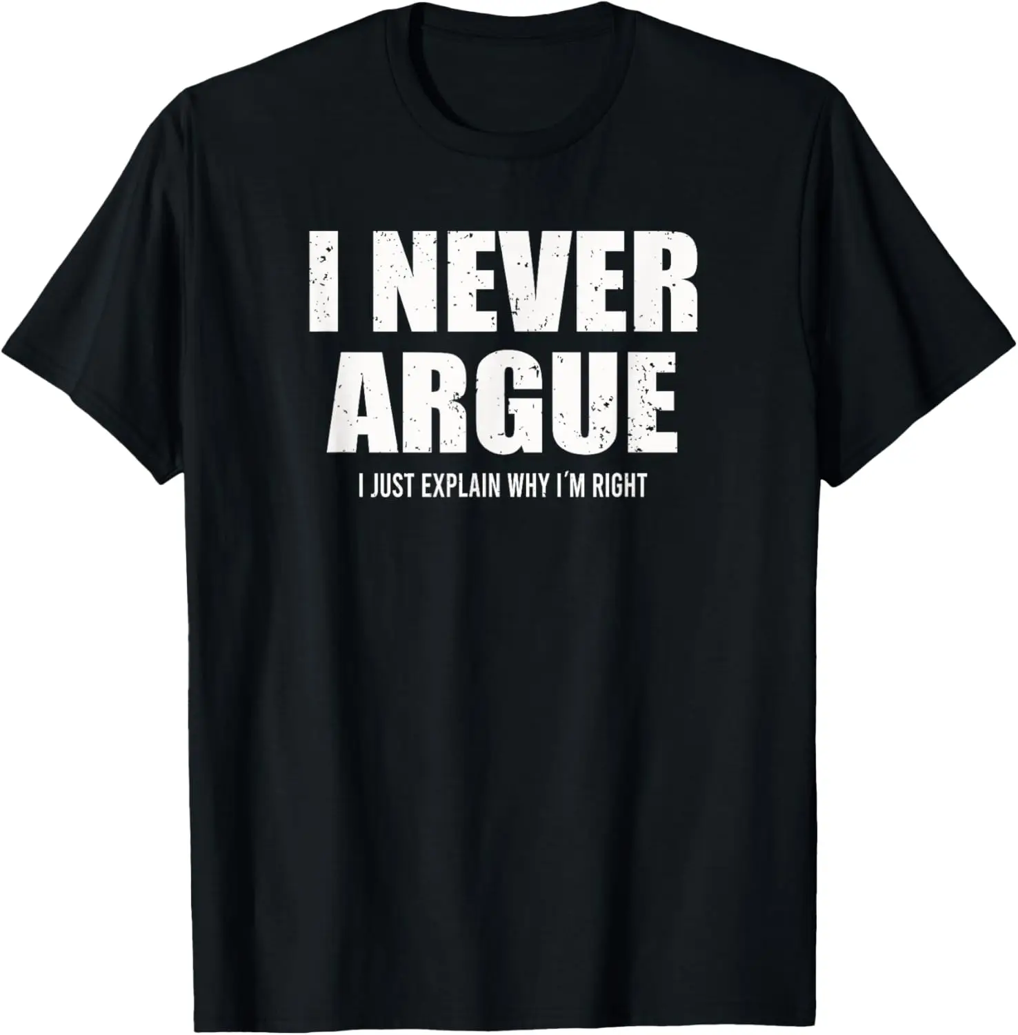 

I Never Argue I Just Explain Why In Right T-Shirt
