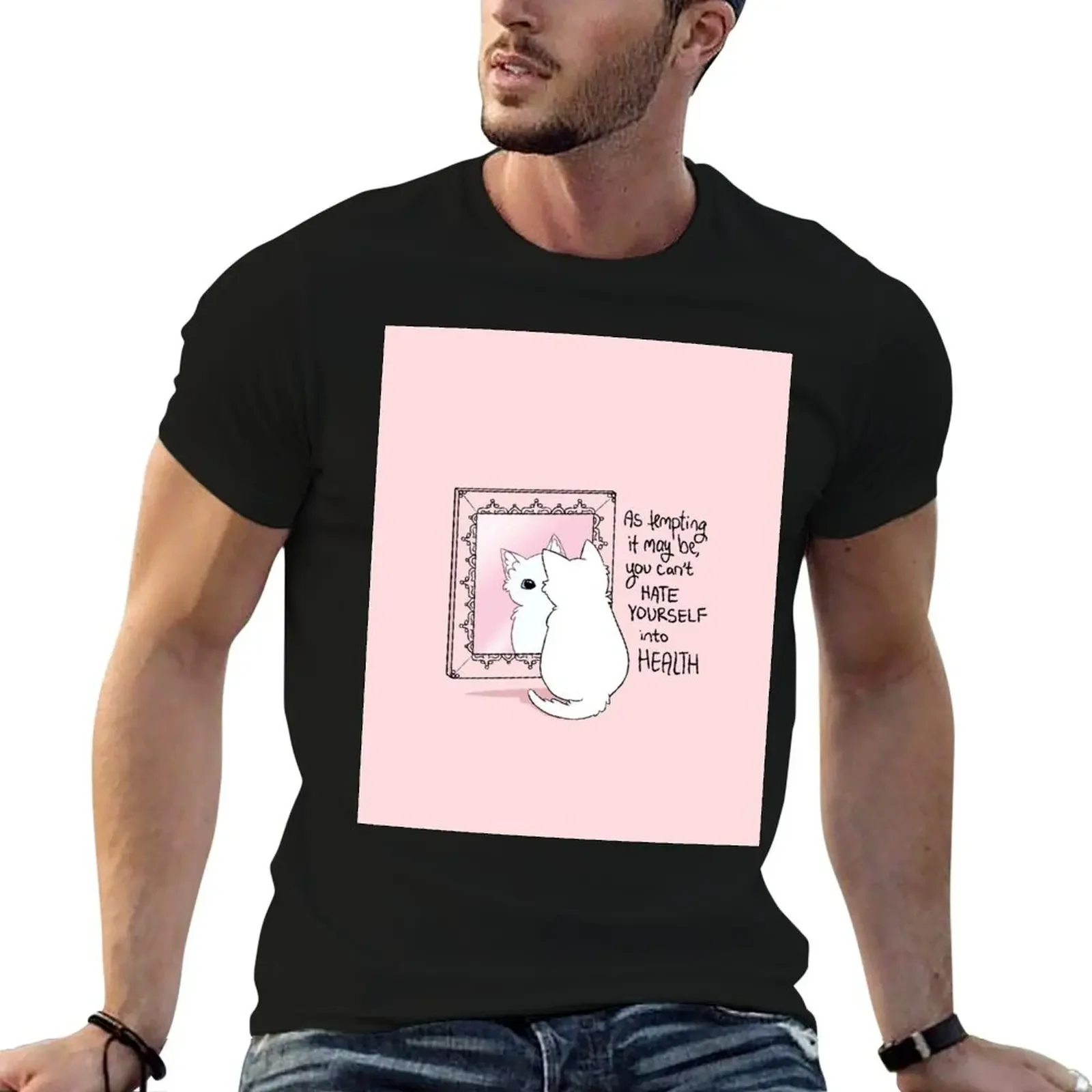 

You Can't Hate Yourself into Health Kitten in the Mirror T-Shirt designer shirts blanks tee shirts for men