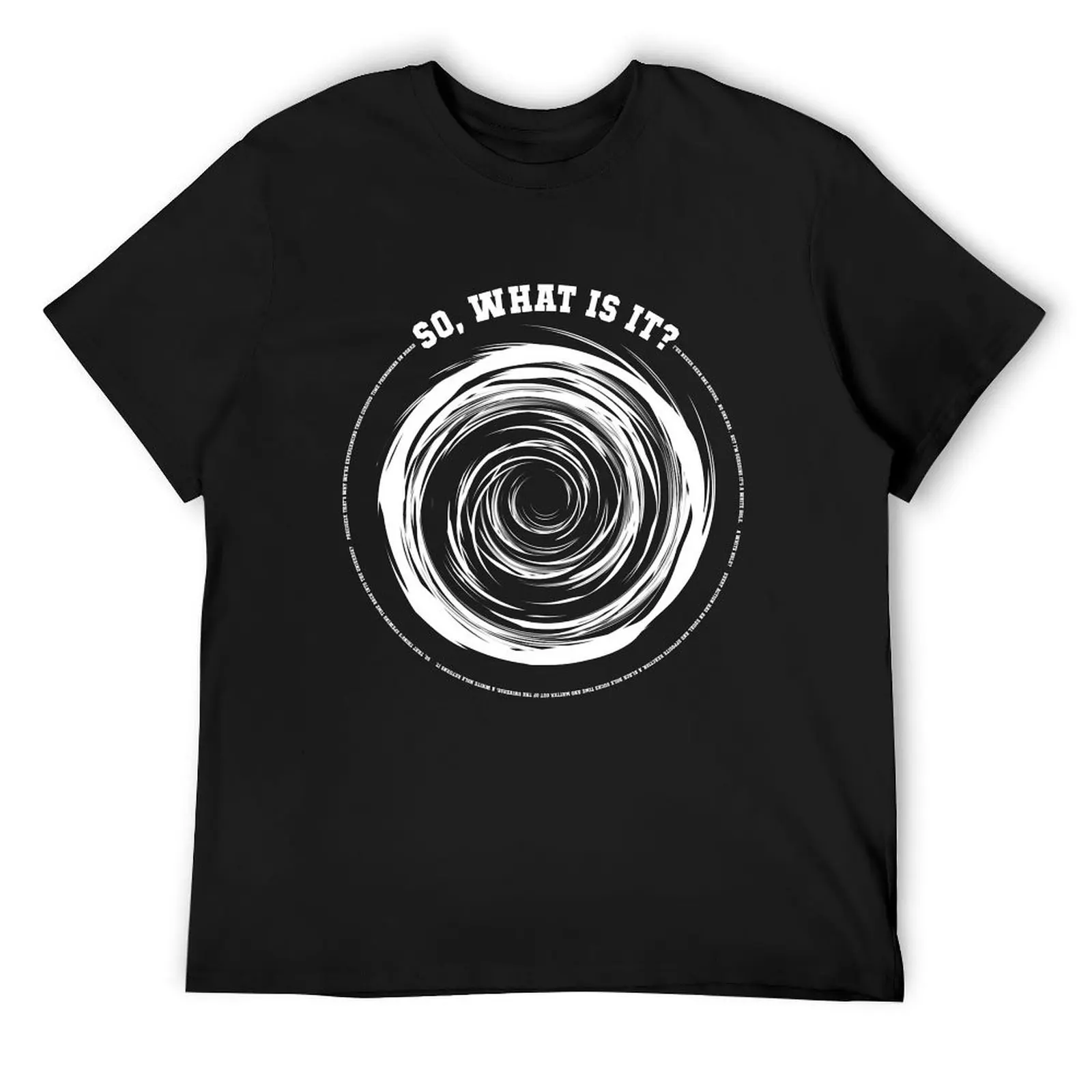 

A White Hole: So What is It T-Shirt funny shirt cotton anime stuff mens graphic t-shirts