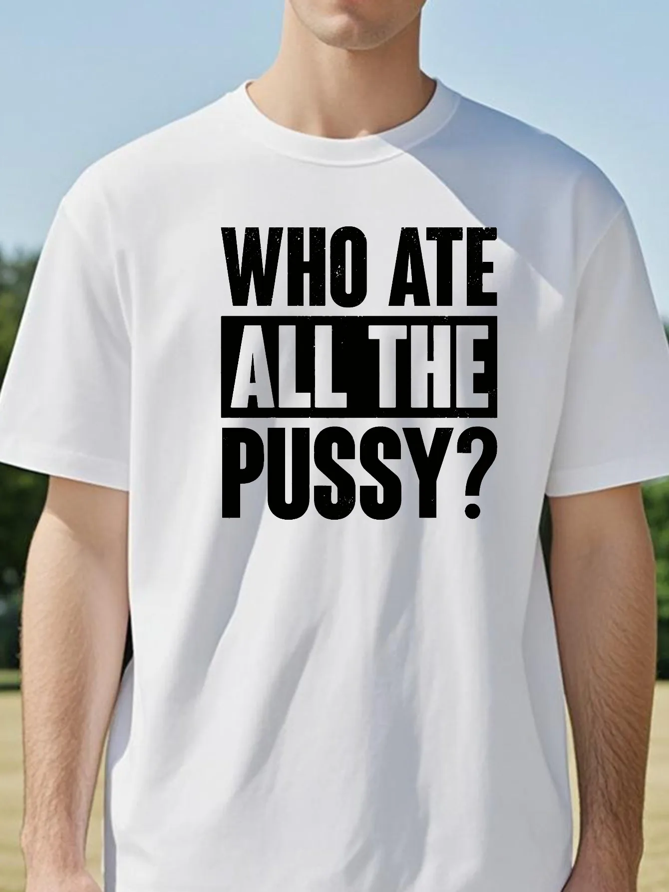 Novelty Who Ate All The Pussy Funny Saying T Shirts Streetwear Short Sleeve Summer Style T-shirt unisex Crewneck Tops tee