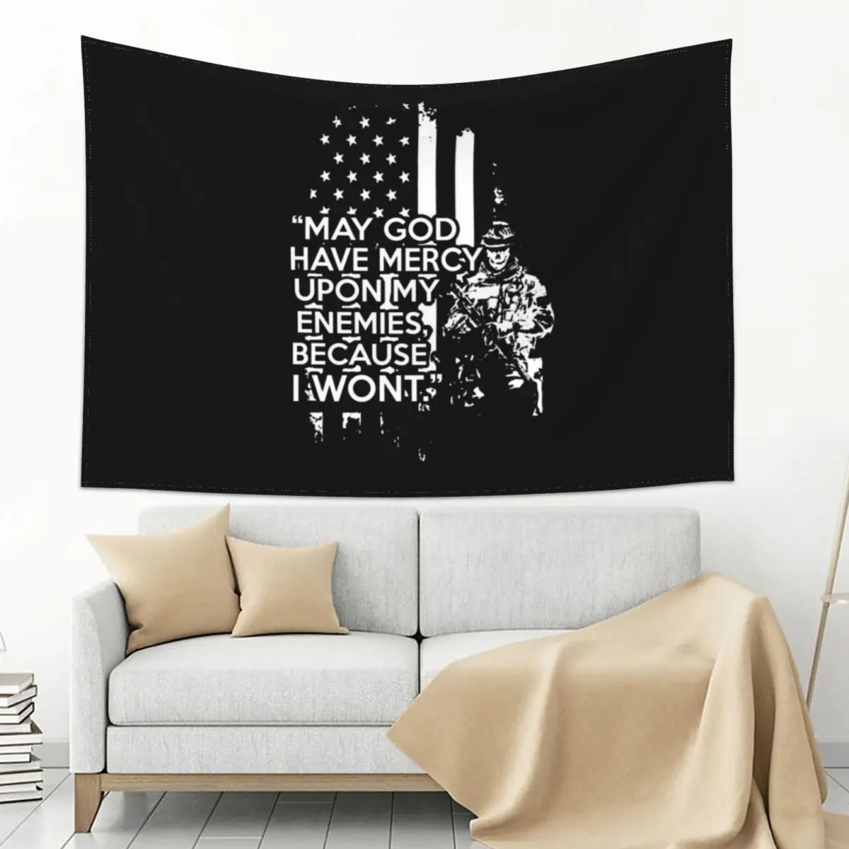 

May God have mercy upon my enemies, because I won't. Tapestry