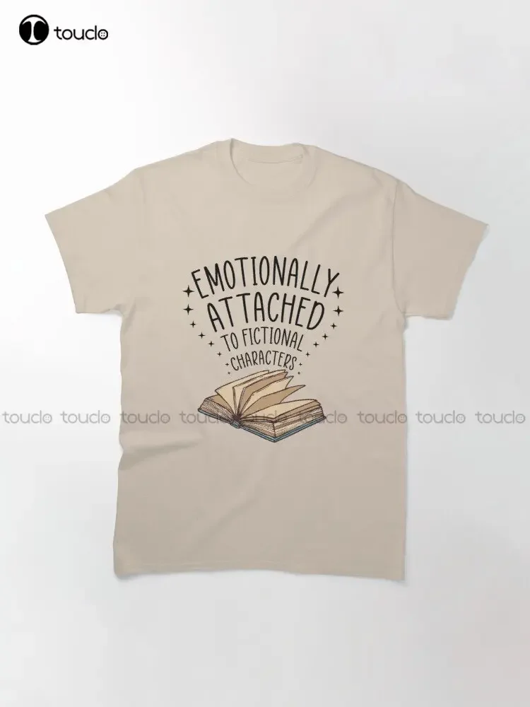 Emotionally Attached To Fictional Characters Classic T-Shirt Shirts For Teen Girls Xs-5Xl Streetwear Unisex Christmas Gift