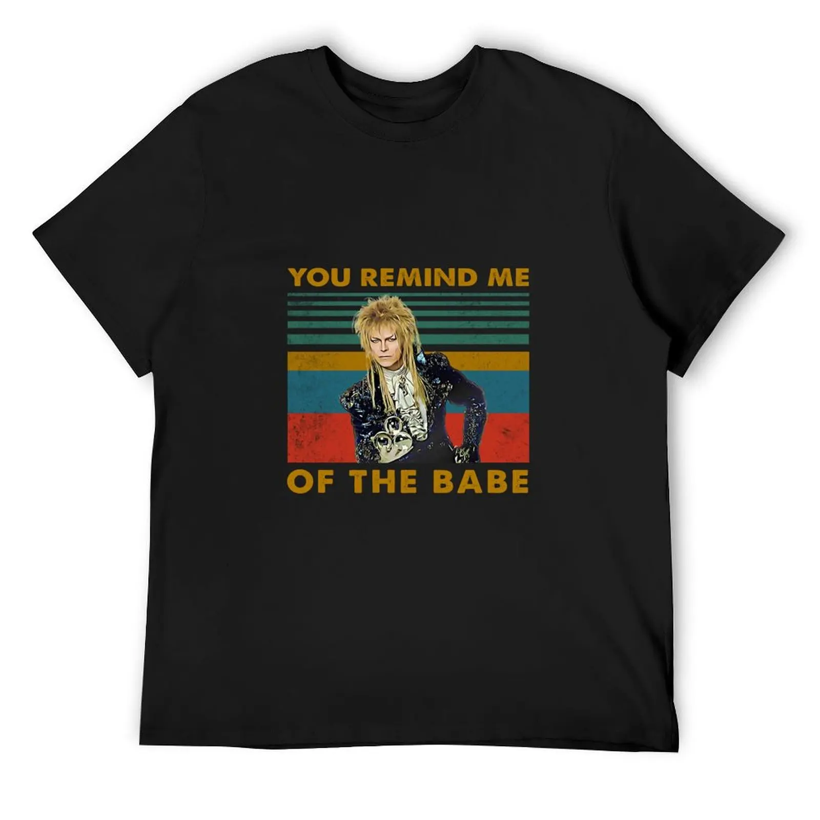 

Retro movies you remind of the babe jareth T-Shirt luxury designer funny gifts tee shirts for men