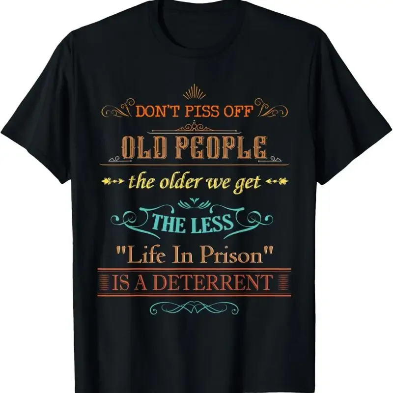 Don'T Piss Off Old People The Older We Get Less Vintage T Shirt