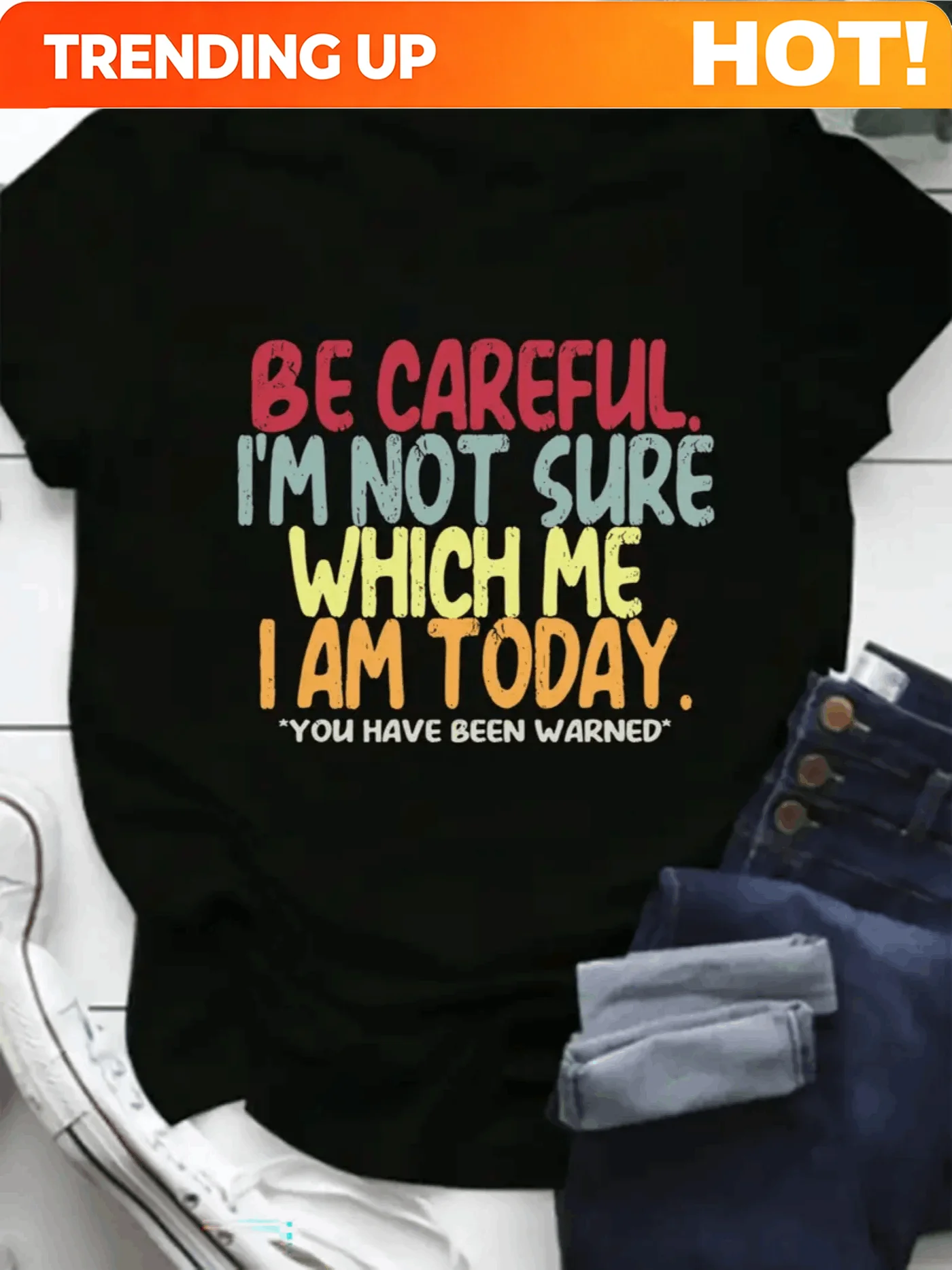 Customization Retro Multicolor Graphic T-Shirt - Playful 'BE CAREFUL. I’M NOT SURE WHICH ME I AM TODAY. YOU HAVE BEEN WARNED' De