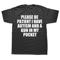 Please Be Patient I Have Autism And A Gun T Shirt Funny Humor Geek Gift Tops 100% Cotton Soft Unisex O-neck T-shirt EU Size